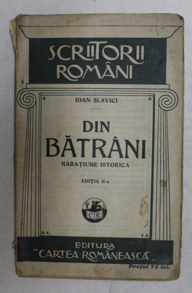DIN BATRANI - NARATIUNE ISTORICA de IOAN SLAVICI , EDITIA A - II -A , EDITIE INTERBELICA