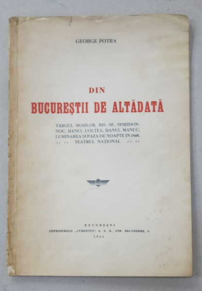 DIN BUCURESTII DE ALTADATA  de GEORGE POTRA  - BUCURESTI, 1941