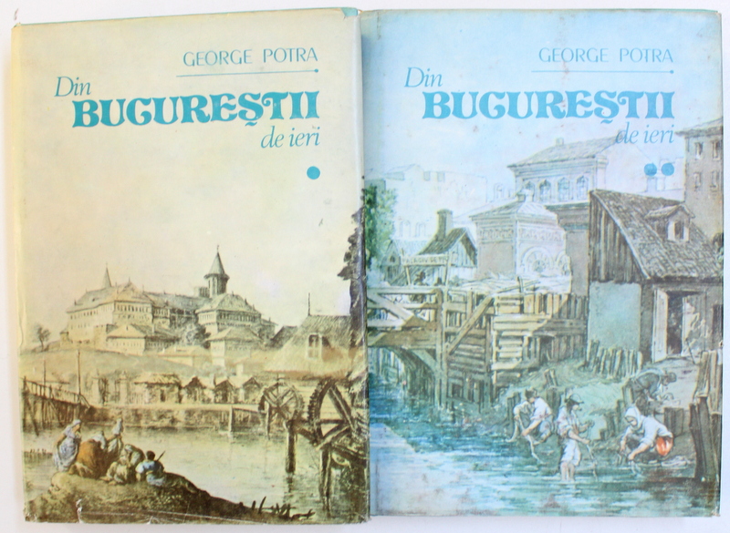 DIN BUCURESTII DE IERI , VOL. I - II de GEORGE POTRA , 1990 , DEDICATIE*