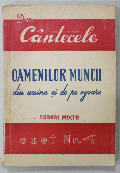 DIN CANTECELE OAMENILOR MUNCII DIN UZINE SI DE PE OGOARE , CORURI MIXTE , CAIET NR. 4 , 1949