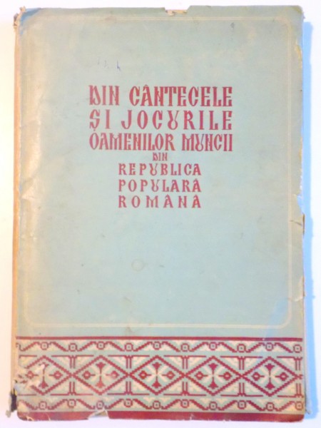 DIN CANTECELE SI JOCURILE OAMENILOR MUNCII DIN REPUBLICA POPULARA ROMANA