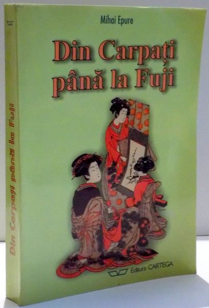 DIN CARPATI PANA LA FUJI de MIHAI EPURE , 2000