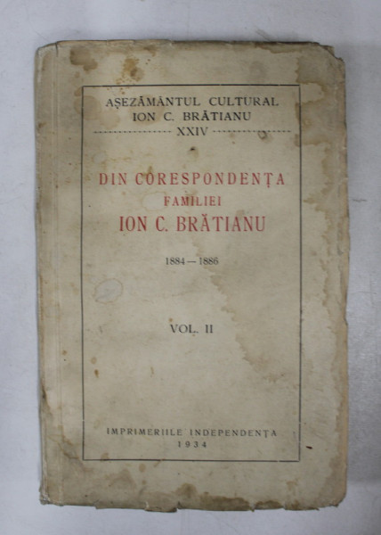 DIN CORESPONDENTA FAMILIEI ION C. BRATIANU 1884 - 1886 , VOLUMUL II , 1934 , INTERIORUL  IN STARE BUNA , COPERTELE CU PETE SI URME DE UZURA *