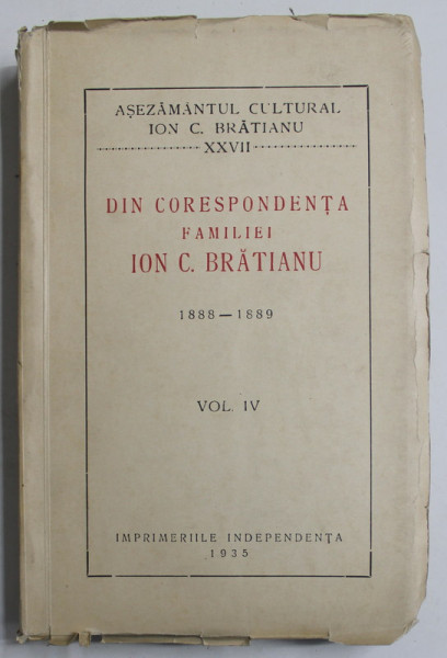 DIN CORESPONDENTA FAMILIEI ION C.BRATIANU 1888 -1889 VOL.4   -1935