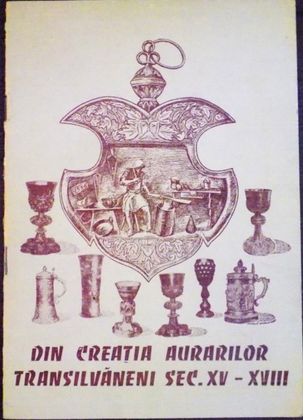 DIN CREATIA AURARILOR TRANSILVANENI SEC XV-XVIII , 1987