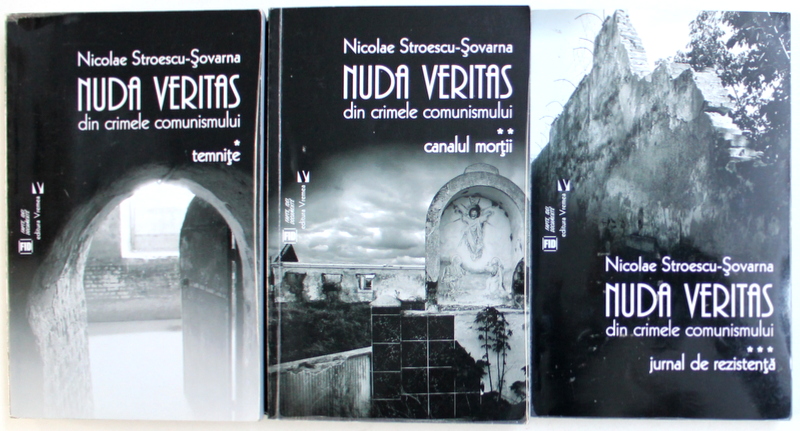 NUDA VERITAS , DIN CRIMELE COMUNISMULUI , VOLUMELE I - III de NICOLAE STROESCU - SOVARNA , 2017