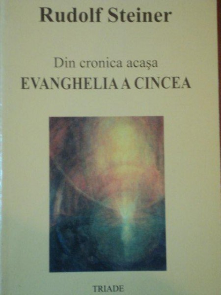 DIN CRONICA ACASA  EVANGHELIA A CINCEA de RUDOLF STEINER ,1989 * COPERTA PREZINTA URME DE UZURA