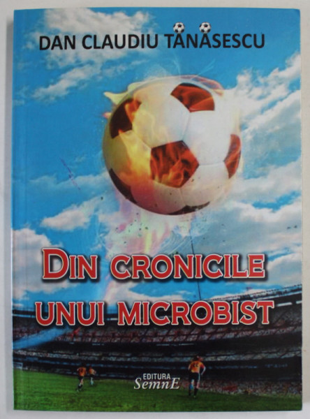 DIN CRONICILE UNUI MICROBIST de DAN CLAUDIU TANASESCU , ilustratii de FLORIN PUCA , 2011 , DEDICATIE *