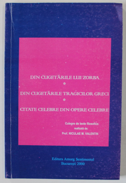 DIN CUGETARILE LUI ZORBA ...CITATE CELEBRE DIN OPERE CELEBRE , CULGERE DE TEXTE FILOSOFICE de NICULAE M. VALENTIN , 2000
