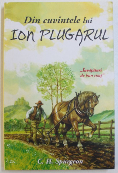 DIN CUVINTELE LUI ION PLUGARU - '' INAVATATURI DE BUN SIMT "  de C.H. SPURGEON , 1994