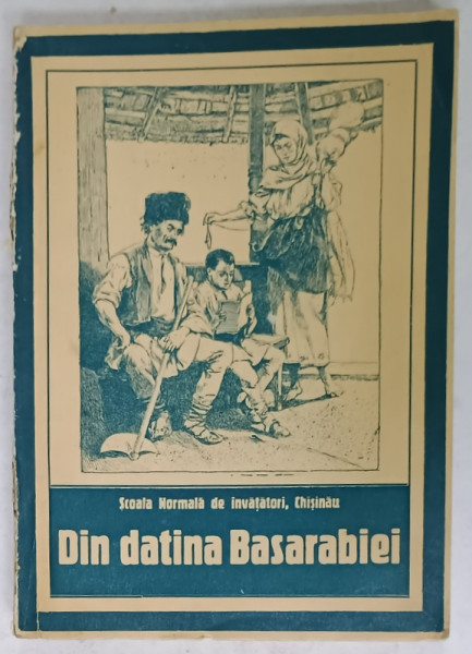 DIN DATINA  BASARABIEI de OL. O. CONSTANTINESCU si I.I. STOIAN , EDITATA DE SCOALA NORMALA DE INVATATORI , CHISINAU  , 1936