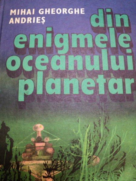 DIN ENIGMELE OCEANULUI PLANETAR-MIHAI GHEORGHE ANDRIES