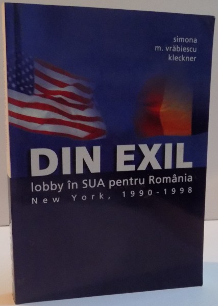 DIN EXIL LOBBY IN SUA PENTRU ROMANIA  de SIMONA M. VRABIESCU KLECKNER , 2006