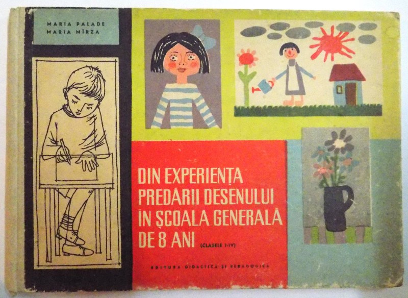 DIN EXPERIENTA PREDARII DESENULUI IN SCOALA GENERALA DE 8 ANI ( CLASELE I - IV ) de MARIA PALADE si MARIA MIRZA , 1964