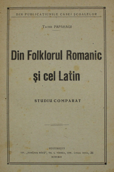 DIN FOLKLORUL ROMANIC SI CEL LATIN. STUDIU COMPARAT de TACHE PAPAHAGI , 1923