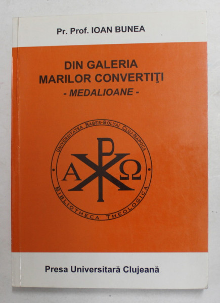 DIN GALERIA MARILOR CONVERTITI - MEDALIOANE de PREOT PROF. IOAN BUNEA , 1998
