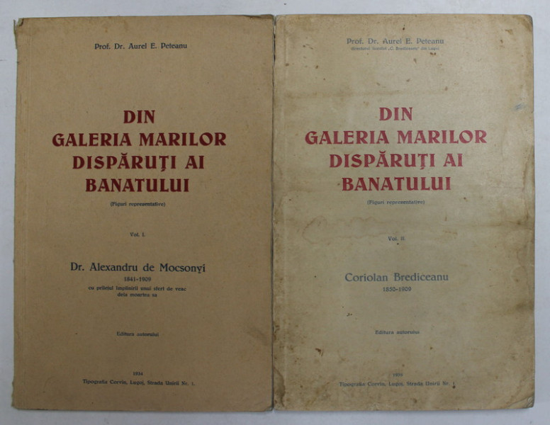 DIN GALERIA MARILOR DIISPARUTI AI BANATULUI ( FIGURI REPREZENTATIVE ) , VOLUMELE I - II de AUREL E. PETEAN , 1934 - 1935