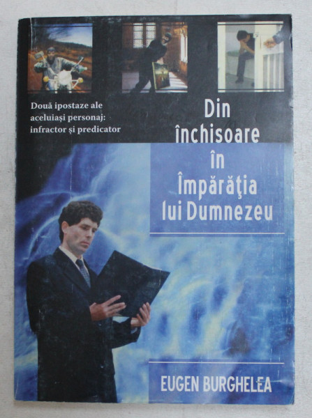 DIN INCHISOARE IN IMPARATIA LUI DUMNEZEU , DOUA IPOSTAZE ALE ACELUIASI PERSONAJ: INFRACTOR SI PREDICATOR de EUGEN BURGHELEA