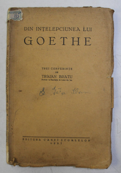 DIN INTELEPCIUNEA LUI GOETHE - TREI CONFERINTE de TRAIAN BRATU , 1937 , PREZINTA INSEMNARI CU STILOUL *