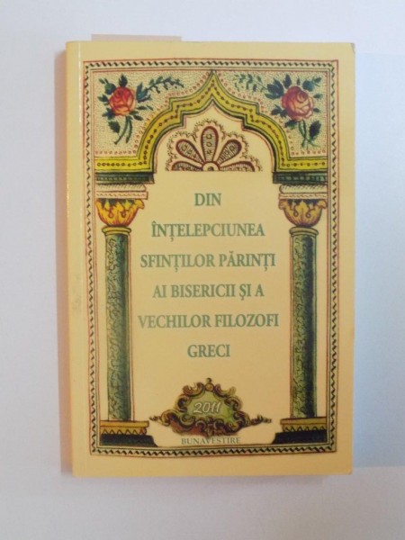 DIN INTELEPCIUNEA SFINTILOR PARINTI AI BISERICII SI A VECHILOR FILOZOFI GRECI, 2011