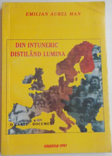 DIN INTUNERIC DISTILAND LUMINA , O CARTE-DOCUMENT de EMILIAN AUREL MAN , 1997