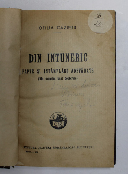 DIN INTUNERIC  - FAPTE SI INTAMPLARI ADEVARATE  DIN CARNETUL UNEI DOCTORESE de OTILIA CAZIMIR , 1928