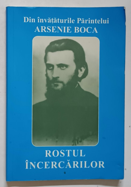 DIN INVATATURILE PARINTELUI ARSENIE BOCA , ROSTUL INCERCARILOR , 2004
