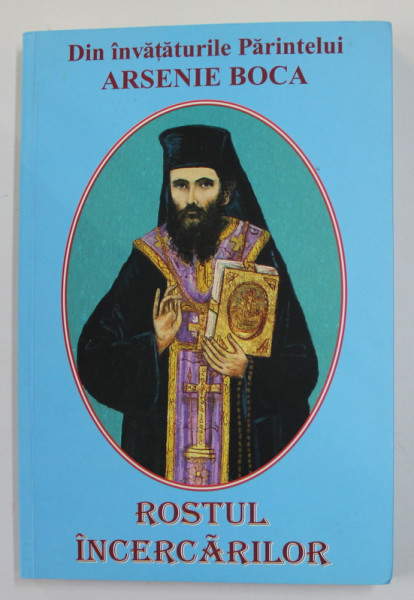 DIN INVATATURILE PARINTELUI ARSENIE BOCA  : ROSTUL INCERCARILOR , 2013