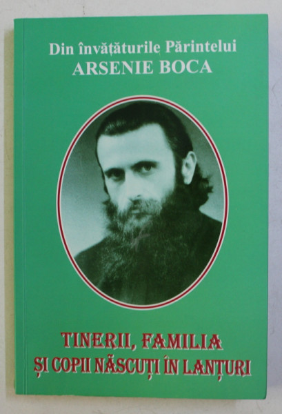 DIN INVATATURILE PARINTELUI ARSENIE BOCA - TINERII , FAMILIA SI COPII NASCUTI IN LANTURI , 2013