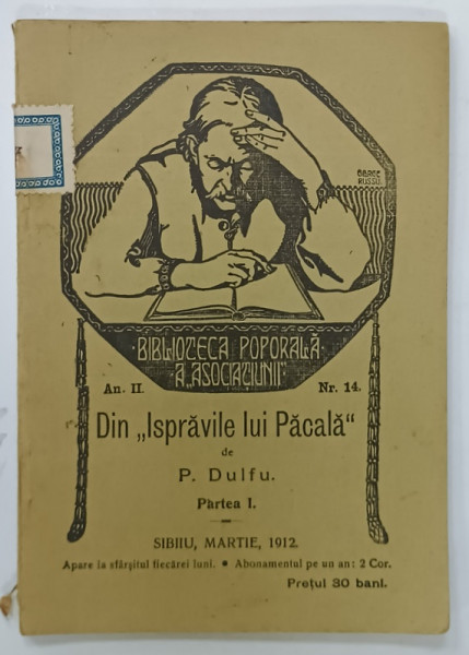 DIN ISPRAVILE LUI PACALA de P. DULFU , PARTEA  I  , BIBLIOTECA  POPORALA A  ASOCIATIUNII , NR. 14 , 1912