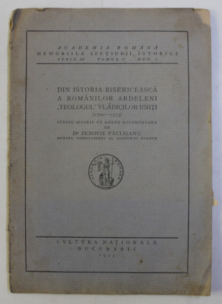 DIN ISTORIA BISERICEASCA A ROMANILOR ARDELENI , TEOLOGUL VLADICILOR UNITI (1700-1773) de ZENOVIE PACLISANU , 1923