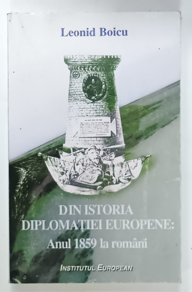 DIN ISTORIA DIPLOMATIEI EUROPENE , ANUL 1859 LA ROMANI de LEONID BOICU , 1996