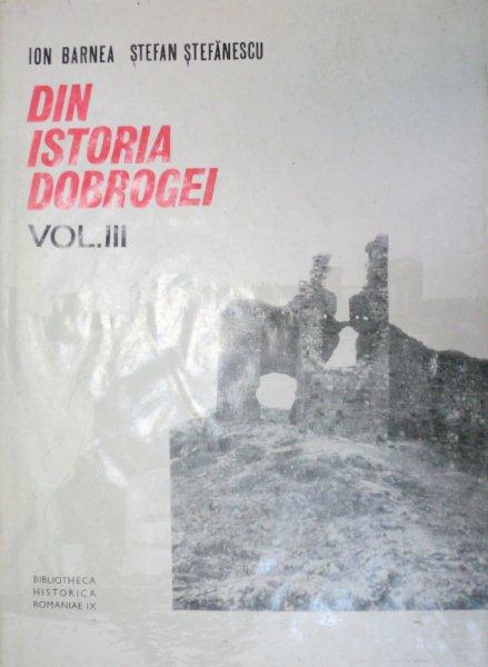 DIN ISTORIA DOBROGEI-ION BARNEA,STEFAN STEFANESCU  VOL 3  1971