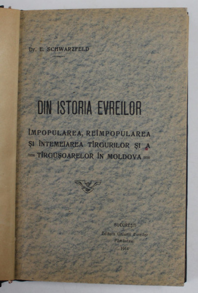 DIN ISTORIA  EVREILOR , IMPOPULAREA , REIMPOPULAREA SI INTEMEIEREA TARGURILOR SI A TARGUSOARELOR IN MOLDOVA de DR. E. SCHWARZFELD , 1914
