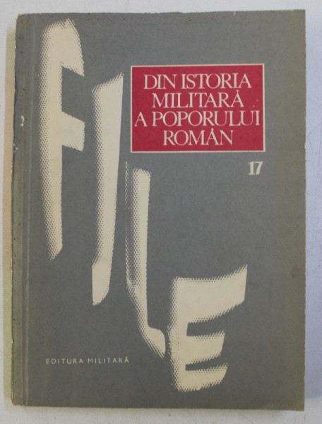 DIN ISTORIA MILITARA A POPORULUI ROMAN , - STUDII , VOLUMUL 17 , coordonator ILIE CEAUSESCU , 1987 , PREZINTA SUBLINIERI CU PIXUL *