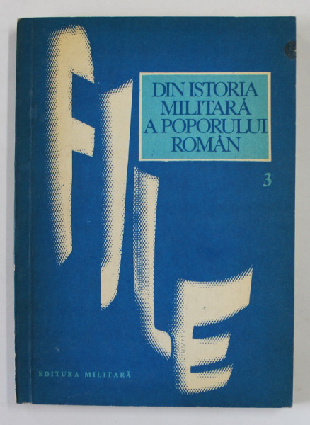 DIN ISTORIA MILITARA A POPORULUI ROMAN , STUDII , VOLUMUL III , editie coordonata de ILIE CEAUSESCU , 1975