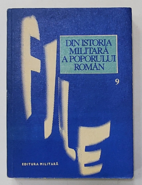 DIN ISTORIA MILITARA A POPORULUI ROMAN , VOLUMUL 9 , coordonator ILIE CEAUSESCU , 1981