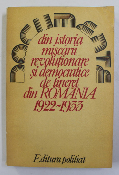 DIN ISTORIA MISCARII REVOLUTIONARE SI DEMOCRATICE DE TINERET DIN ROMANIA 1922 - 1933 , VOLUMUL II , 1987