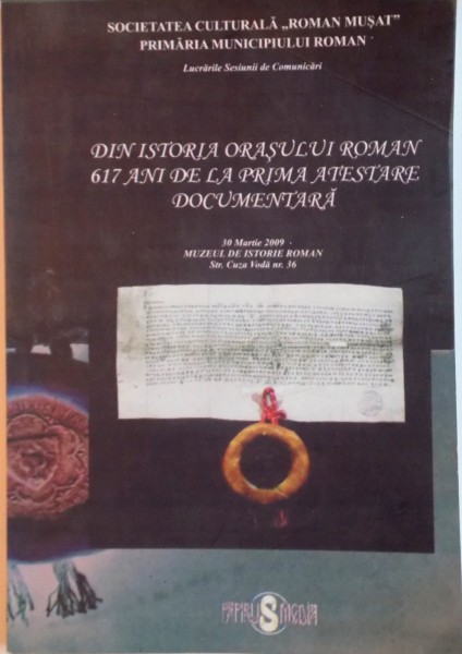 DIN ISTORIA ORASULUI ROMAN 617 ANI DE LA PRIMA ATESTARE DOCUMENTARA, 30 MARTIE 2009