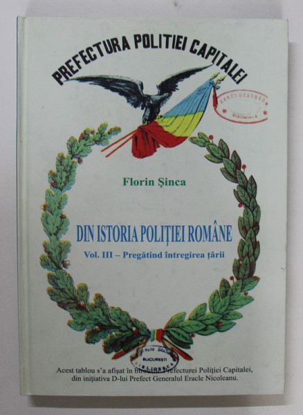 DIN ISTORIA POLITIEI ROMANE , PREGATIND INTREGIREA TARII , VOLUMUL III de FLORIN N. SINCA , 2009
