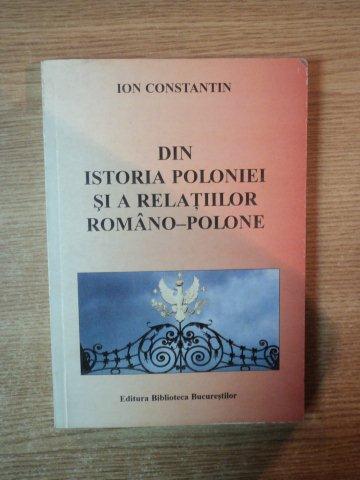 DIN ISTORIA POLONIEI SI A RELATIILOR ROMANO-POLONE de ION CONSTANTIN , 2005