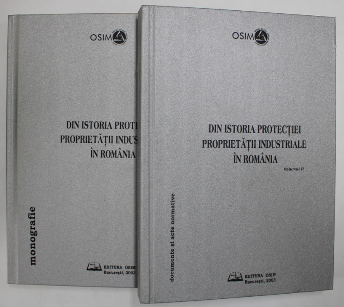 DIN ISTORIA PROTECTIEI PROPRIETATII INDUSTRIALE IN ROMANIA , MONOGRAFIE , VOLUMELE I - II , 2003 *CONTINE CD
