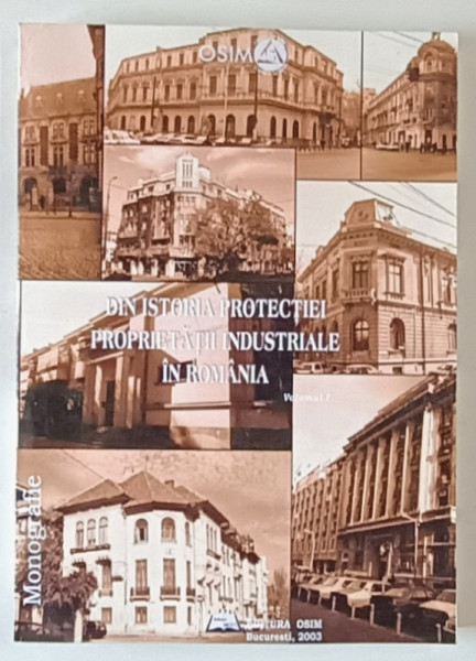 DIN ISTORIA PROTECTIEI PROPRIETATII INDUSTRIALE IN ROMANIA , VOLUMUL I , 2003