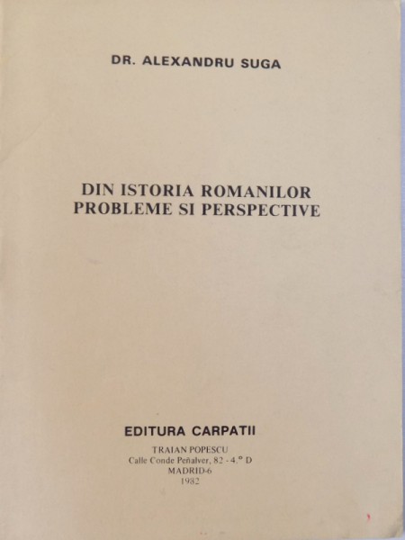 DIN ISTORIA ROMANILOR - PROBLEME SI PERSPECTIVE de ALEXANDRU SUGA , 1982