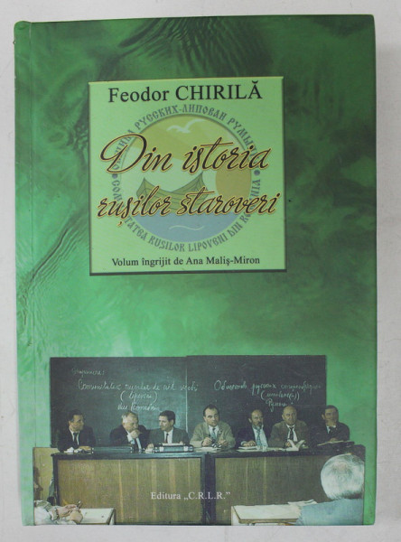 DIN ISTORIA RUSILOR STAROVERI de FEODOR CHIRILA , 2019 , EDITIE IN ROMANA SI RUSA