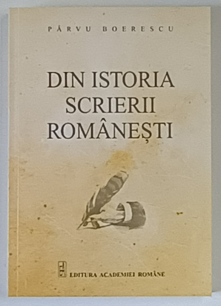 DIN ISTORIA SCRIERII ROMANESTI ... de PARVU BOERESCU , 2014