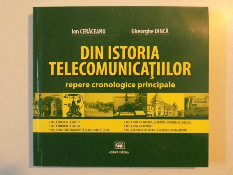 DIN ISTORIA TELECOMUNICATIILOR , REPERE CRONOLOGICE PRINCIPALE de ION CERACEANU , GHEORGHE DINCA , 2013