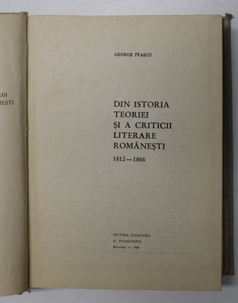 DIN ISTORIA TEORIEI SI A CRITICII LITERARE ROMANESTI(1812-1866)-GEORGE IVASCU  BUCURESTI 1967