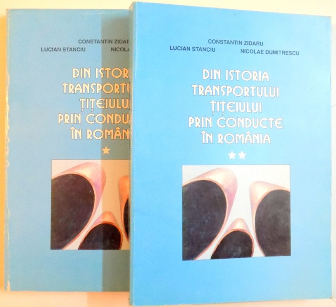 DIN ISTORIA TRANSPORTULUI TITEIULUI PRIN CONDUCTE IN ROMANIA , VOL. I, II , 1998