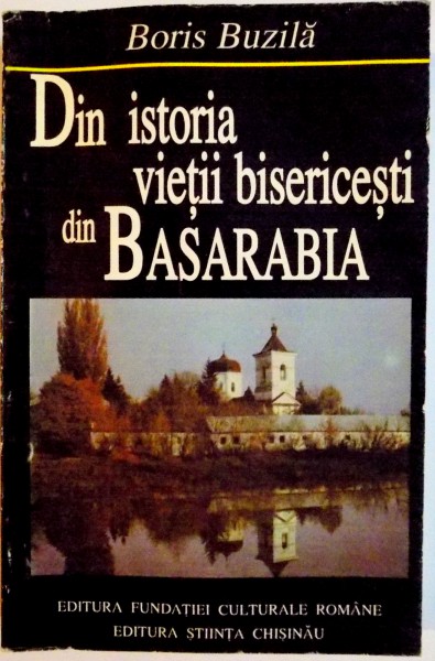 DIN ISTORIA VIETII BISERICESTI DIN BASARABIA(1812-1912;1918-1944) de BORIS BUZILA , 1996